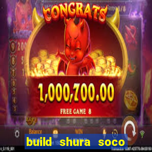 build shura soco furac o